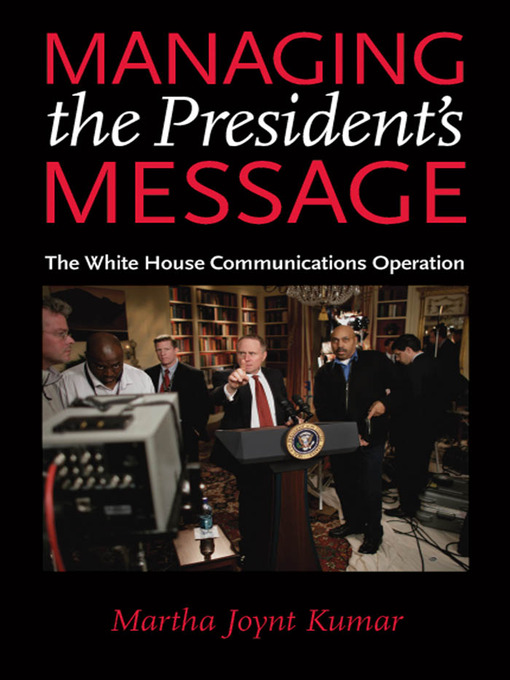 Title details for Managing the President's Message by Martha Joynt Kumar - Available